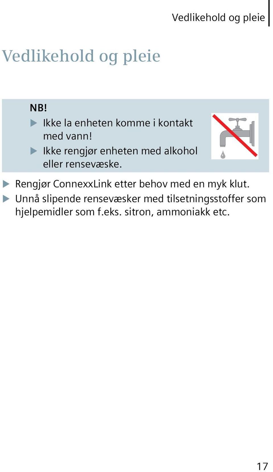 u Ikke rengjør enheten med alkohol eller rensevæske.