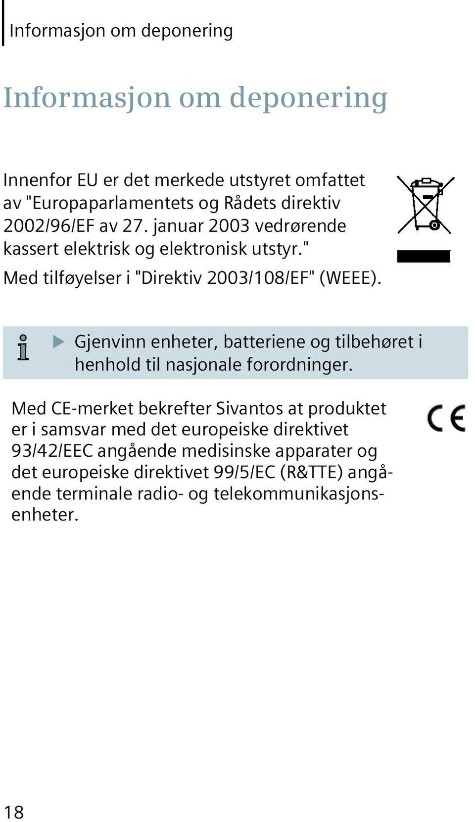 u Gjenvinn enheter, batteriene og tilbehøret i henhold til nasjonale forordninger.