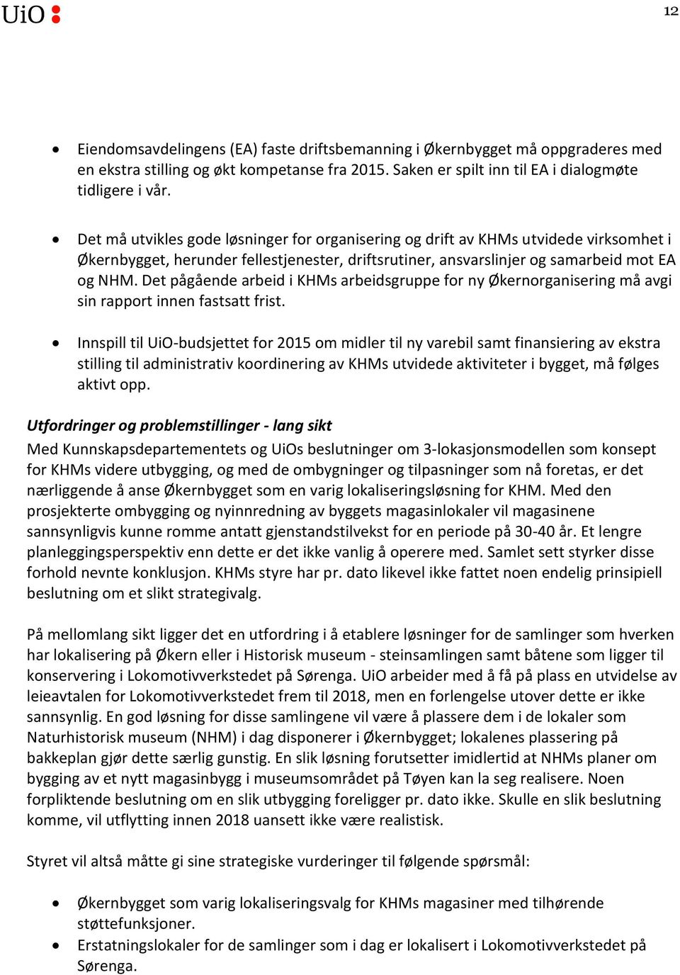 Det pågående arbeid i KHMs arbeidsgruppe for ny Økernorganisering må avgi sin rapport innen fastsatt frist.