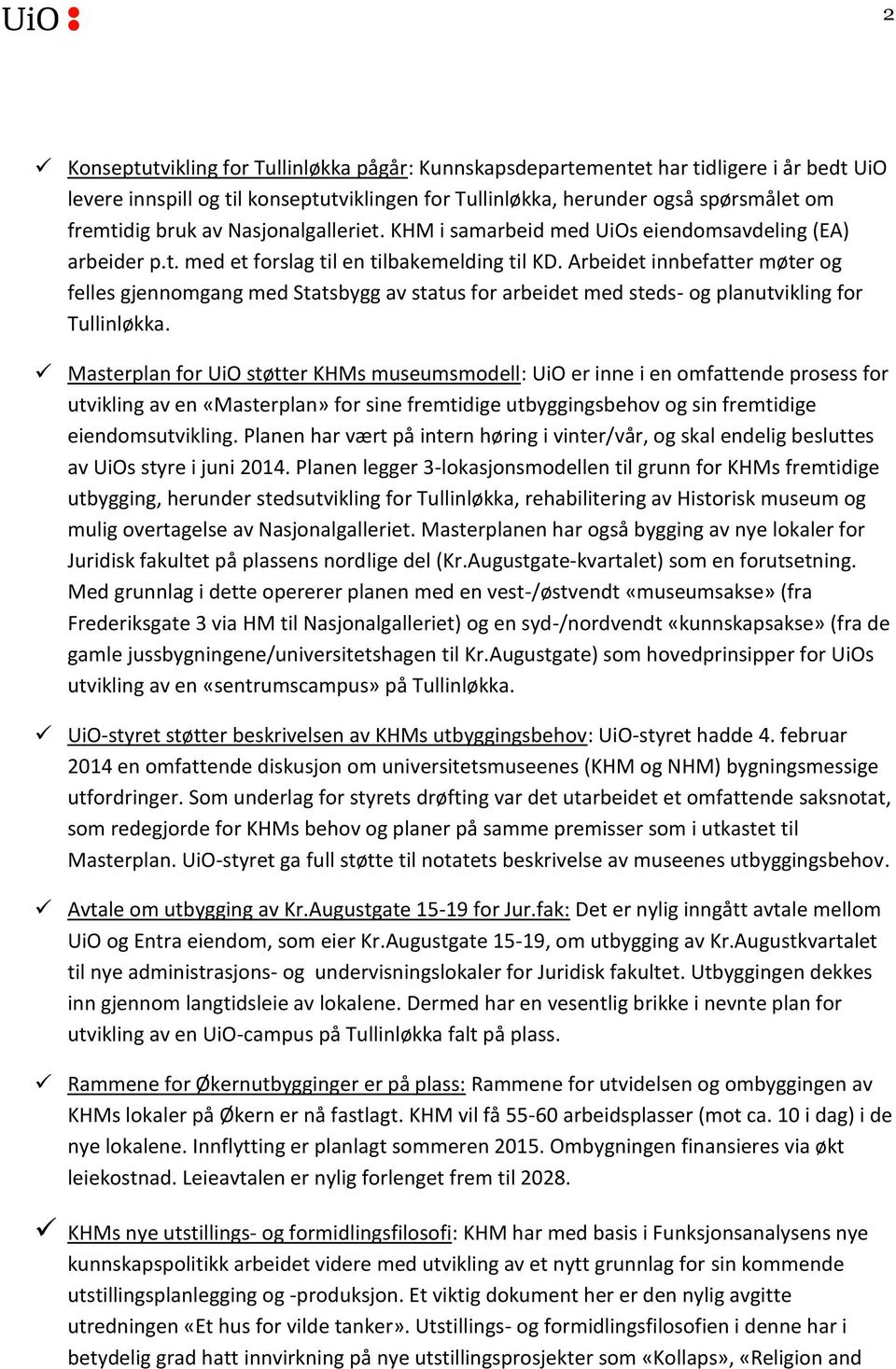 Arbeidet innbefatter møter og felles gjennomgang med Statsbygg av status for arbeidet med steds- og planutvikling for Tullinløkka.