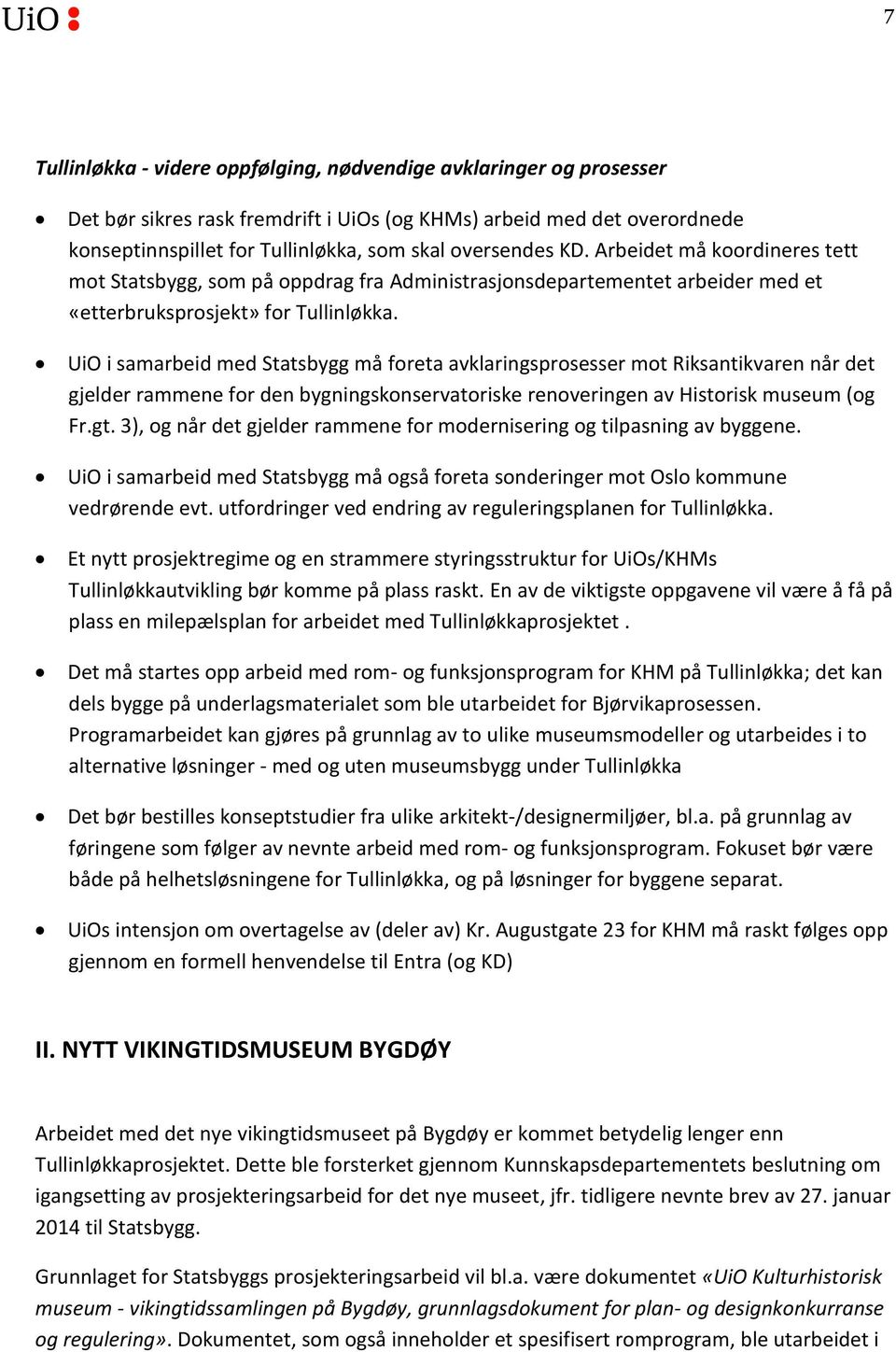 UiO i samarbeid med Statsbygg må foreta avklaringsprosesser mot Riksantikvaren når det gjelder rammene for den bygningskonservatoriske renoveringen av Historisk museum (og Fr.gt.