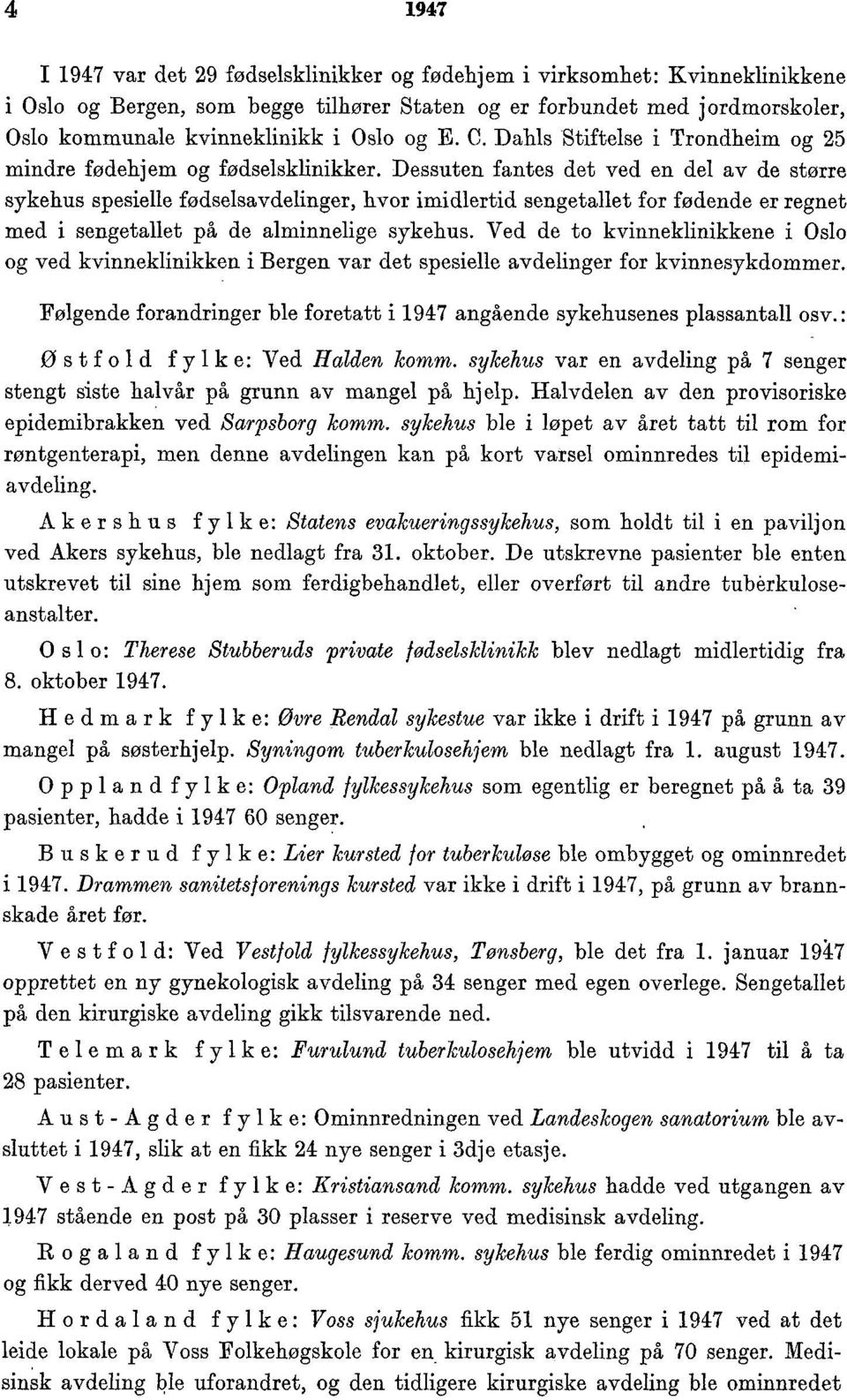 Dessuten fantes det ved en del av de større sykehus spesielle fødselsavdelinger, hvor imidlertid sengetallet for fødende er regnet med i sengetallet på de alminnelige sykehus.