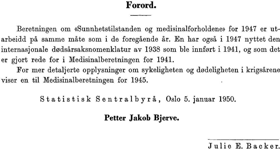 En har også i 9 nyttet den internasjonale dødssaksnomenklatur av 9 som ble innført i 9, og som det er gjort rede