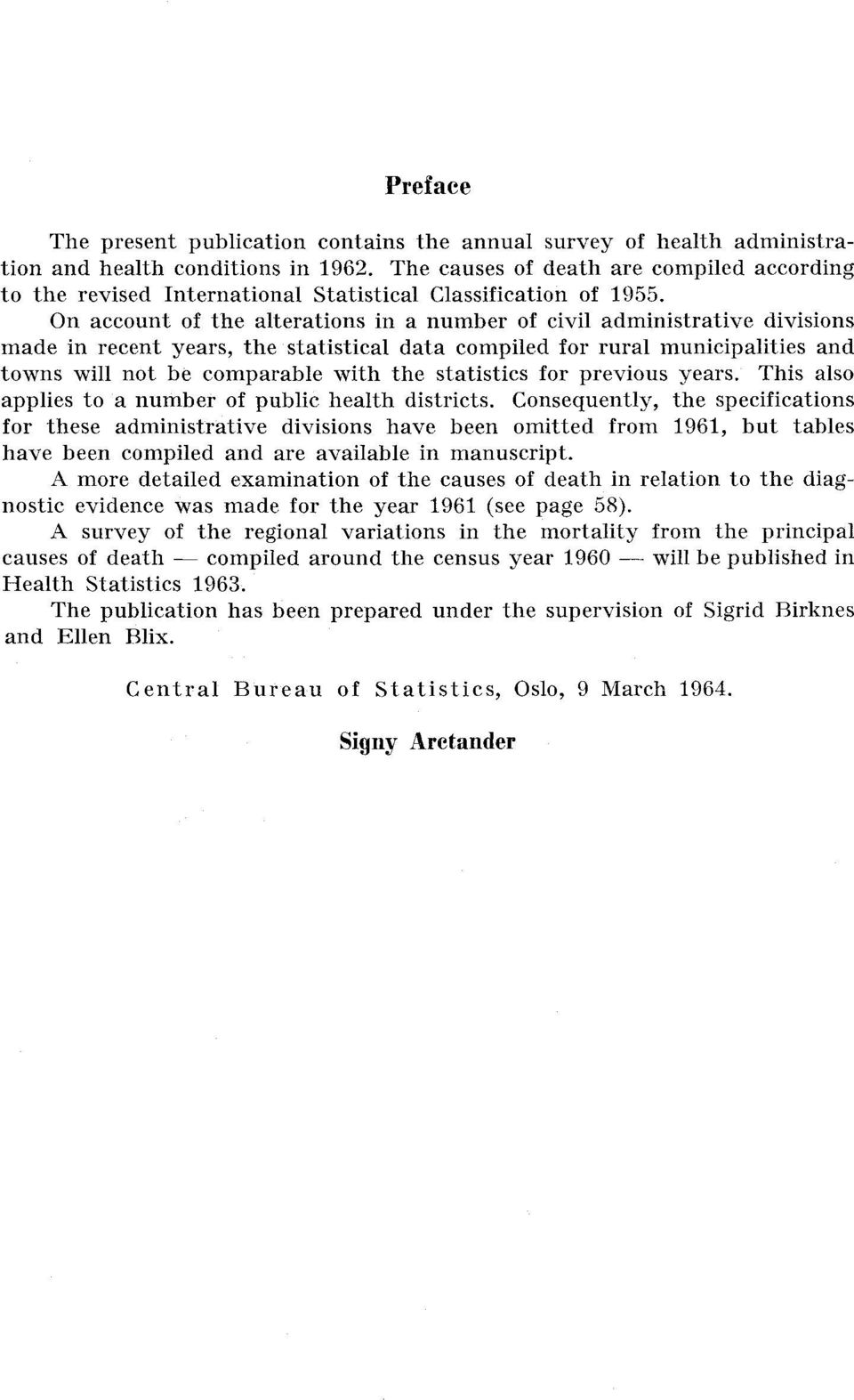 On account of the alterations in a number of civil administrative divisions made in recent years, the statistical data compiled for rural municipalities and towns will not be comparable with the