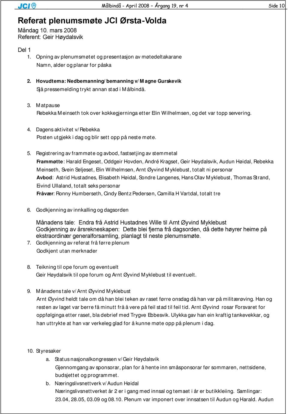 Hovudtema: Nedbemanning/bemanning v/magne Gurskevik Sjå pressemelding trykt annan stad i Målbindå. 3.