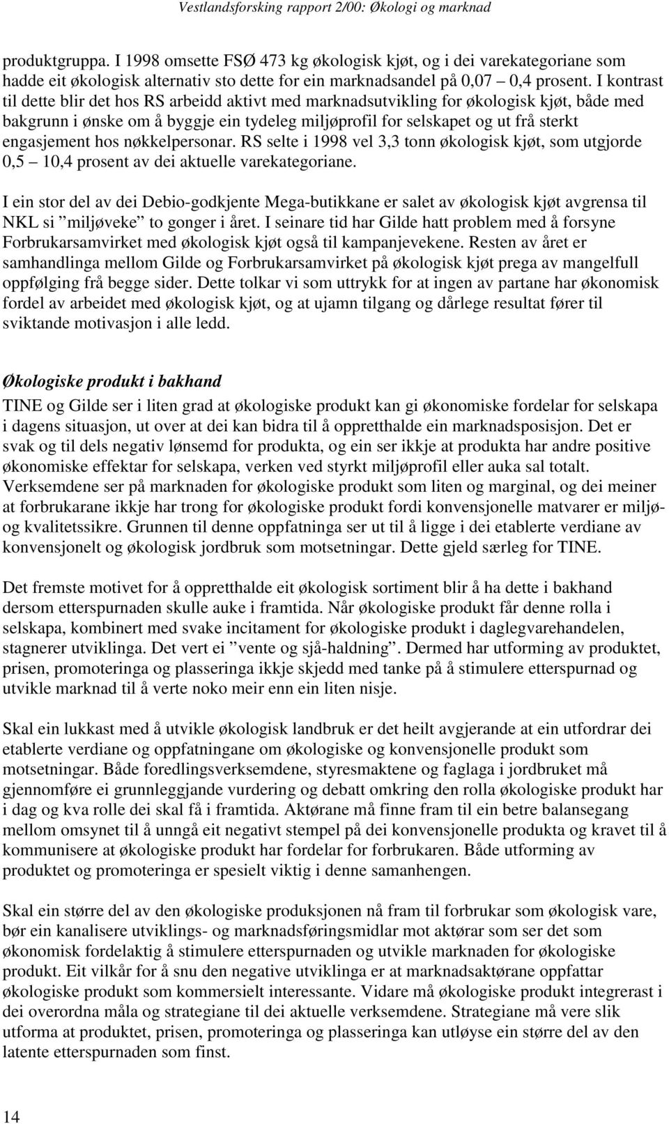 hos nøkkelpersonar. RS selte i 1998 vel 3,3 tonn økologisk kjøt, som utgjorde 0,5 10,4 prosent av dei aktuelle varekategoriane.