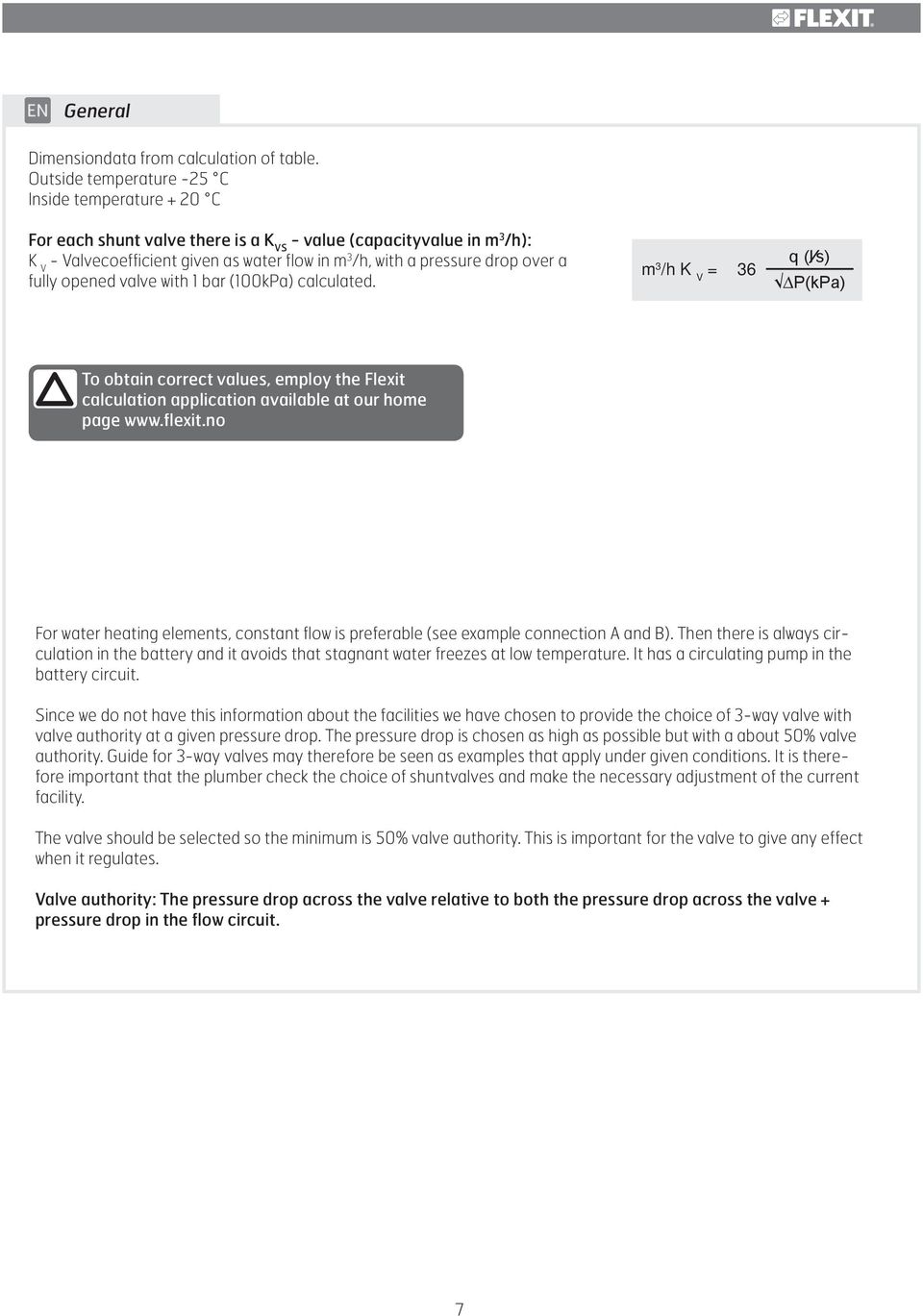 over a fully opened valve with 1 bar (100kPa) calculated. m 3 /h K V = 36 To obtain correct values, employ the Flexit calculation application available at our home page www.flexit.