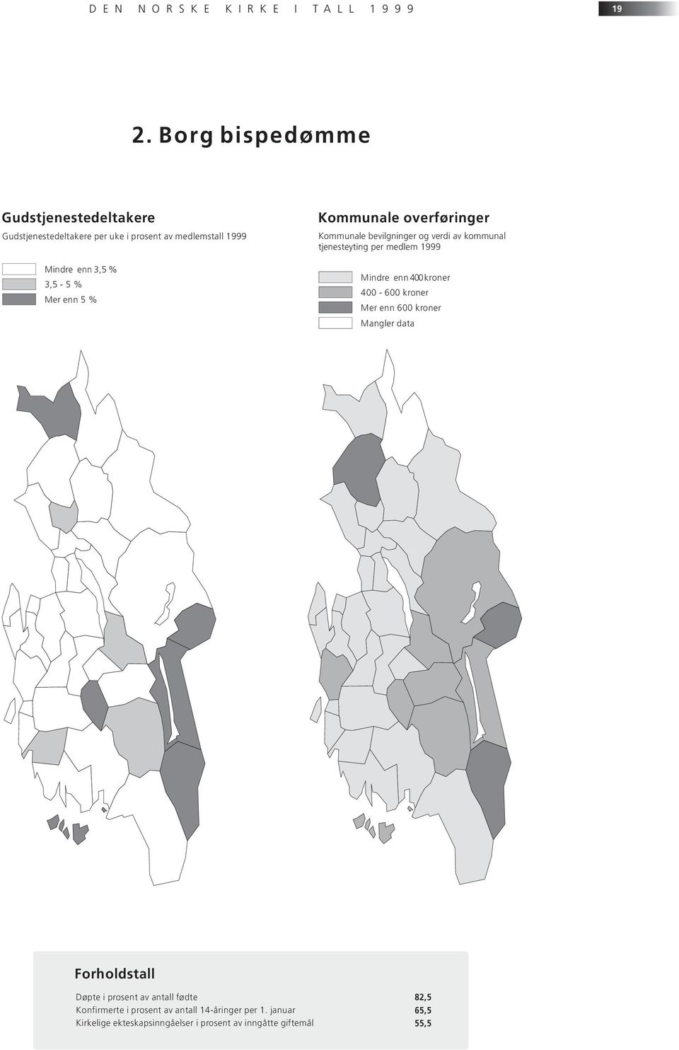 Kommunale overføringer Kommunale bevilgninger og verdi av kommunal tjenesteyting per medlem 1999 Mindre enn 400 kroner 400-600