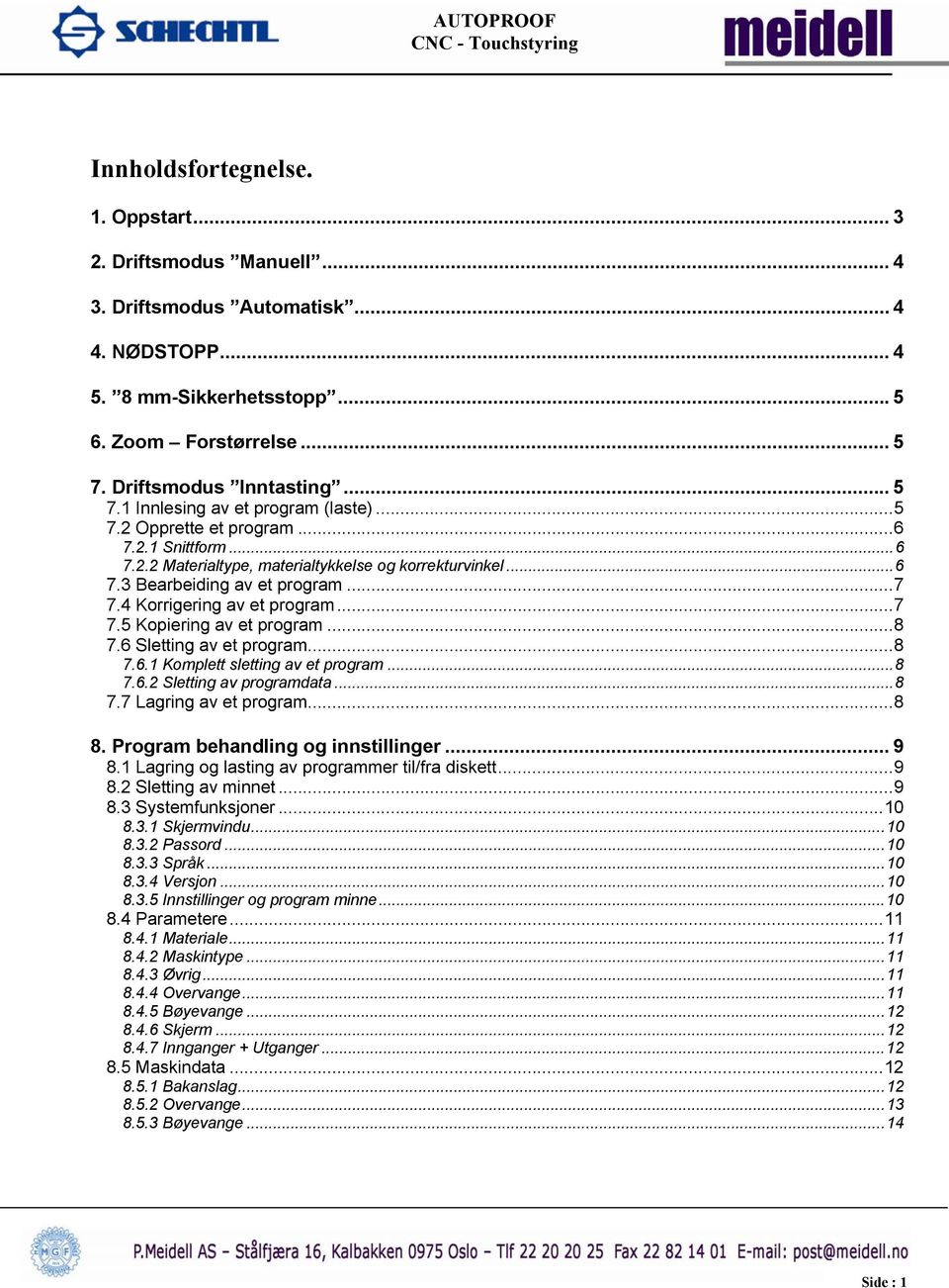 ..7 7.4 Korrigering av et program...7 7.5 Kopiering av et program...8 7.6 Sletting av et program...8 7.6.1 Komplett sletting av et program...8 7.6.2 Sletting av programdata...8 7.7 Lagring av et program.