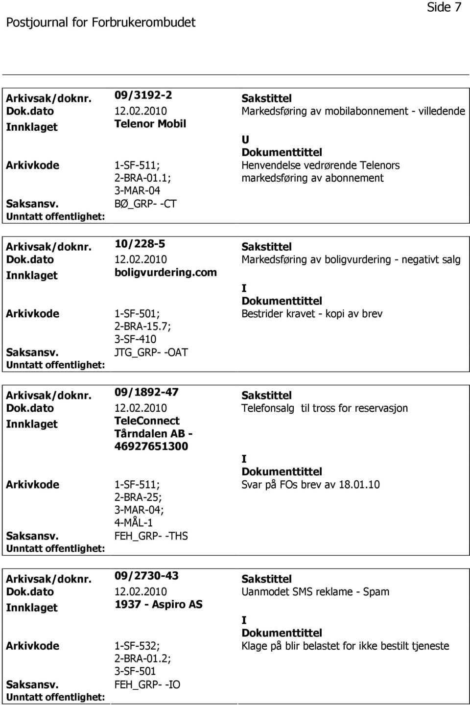 2010 Markedsføring av boligvurdering - negativt salg nnklaget boligvurdering.com 1-SF-501; 2-BRA-15.7; 3-SF-410 Bestrider kravet - kopi av brev Saksansv. JTG_GRP- -OAT Arkivsak/doknr.