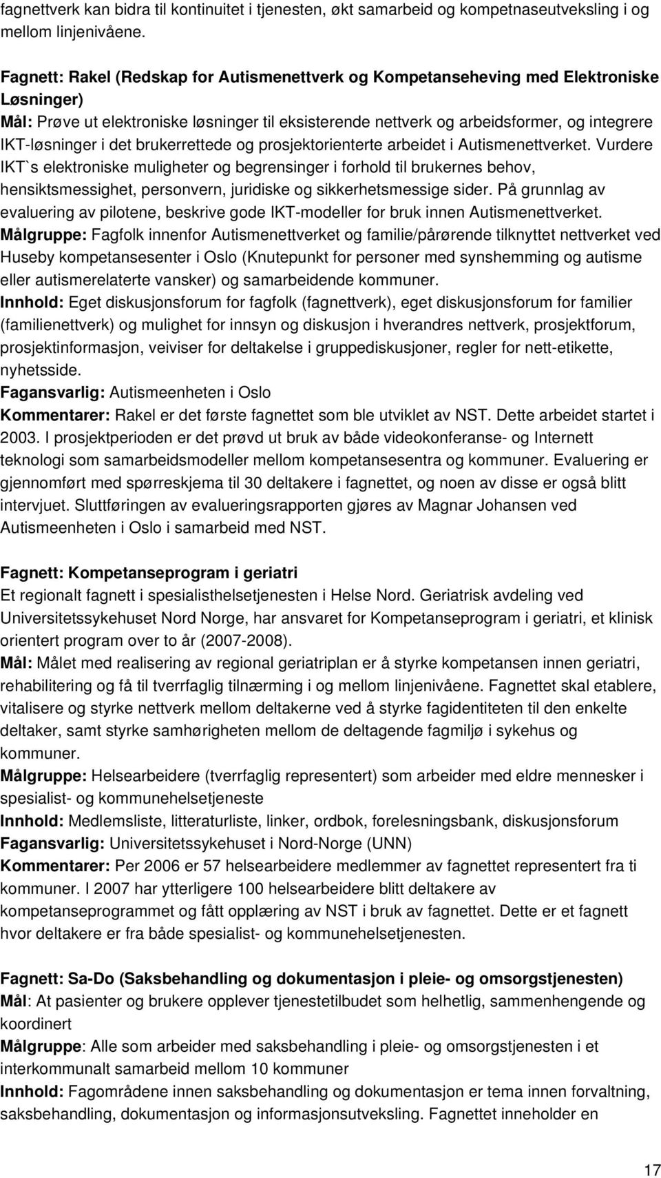 i det brukerrettede og prosjektorienterte arbeidet i Autismenettverket.