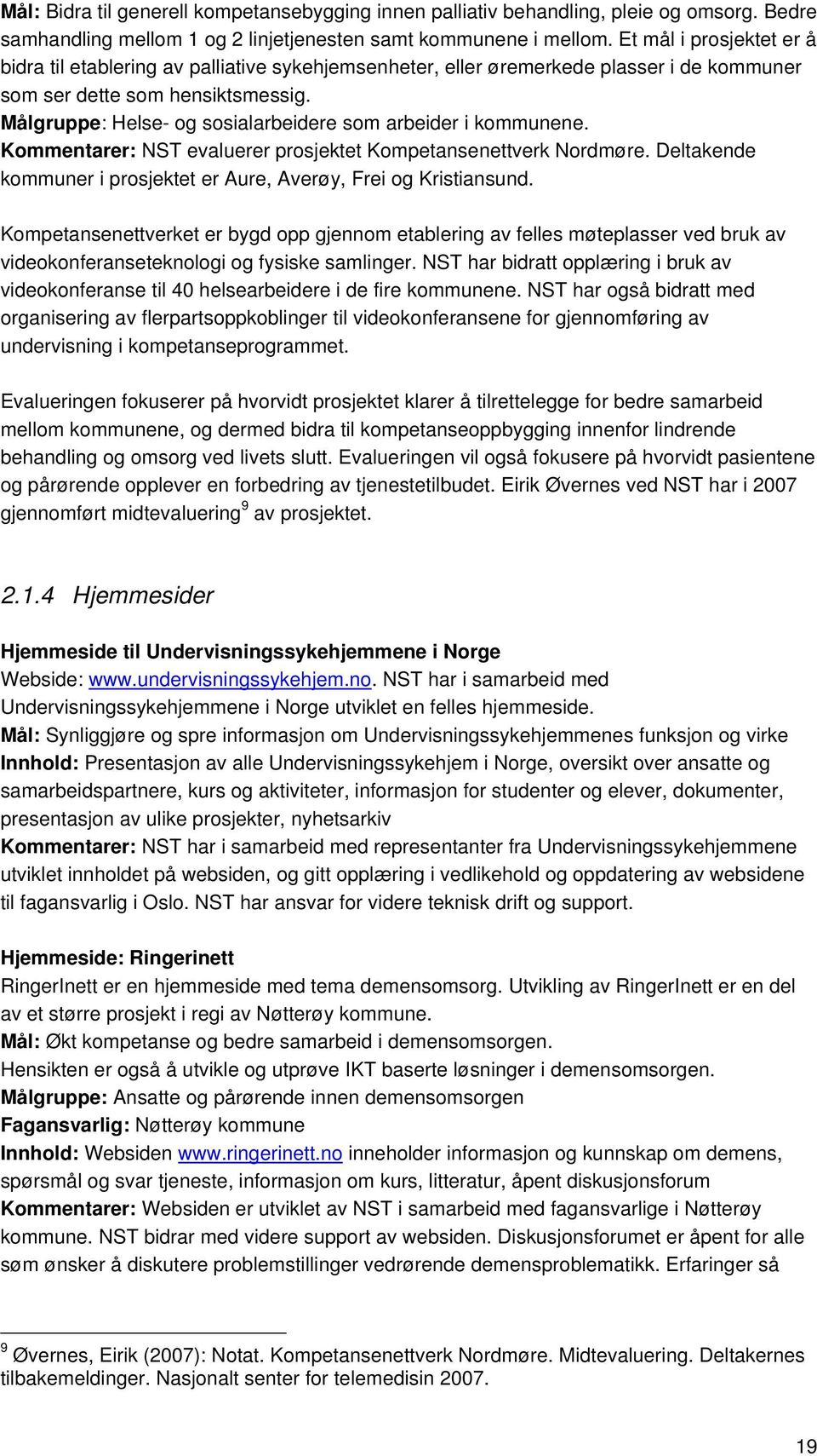 Målgruppe: Helse- og sosialarbeidere som arbeider i kommunene. Kommentarer: NST evaluerer prosjektet Kompetansenettverk Nordmøre.