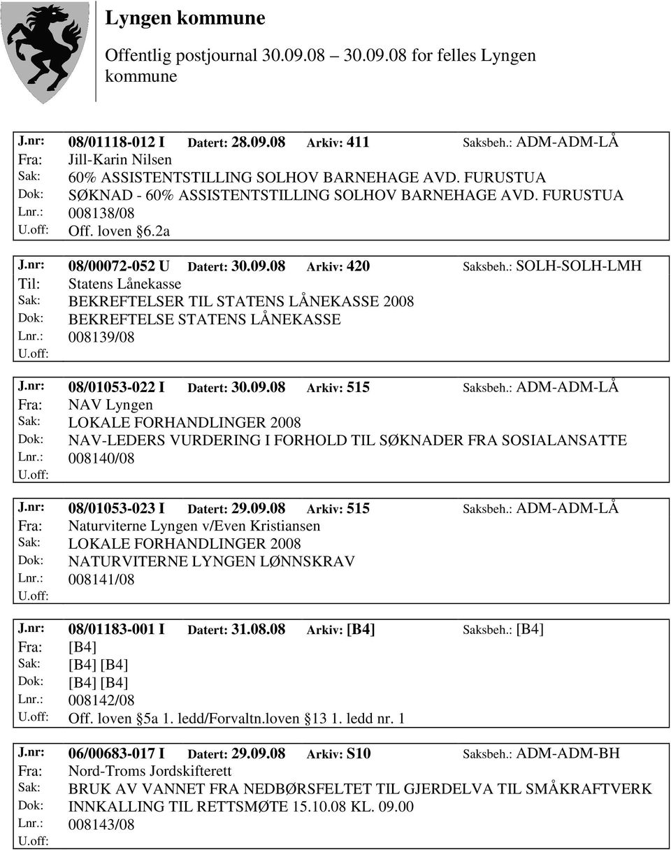 : SOLH-SOLH-LMH Til: Statens Lånekasse Sak: BEKREFTELSER TIL STATENS LÅNEKASSE 2008 Dok: BEKREFTELSE STATENS LÅNEKASSE Lnr.: 008139/08 J.nr: 08/01053-022 I Datert: 30.09.08 Arkiv: 515 Saksbeh.