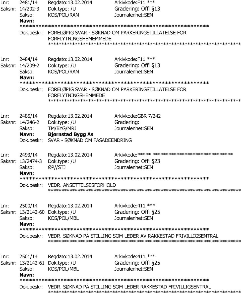 type: /U Gradering: Offl 13 Saksb: KOS/POL/RAN Journalenhet:SEN Dok.beskr: FORELØPIG SVAR - SØKNAD OM PARKERINGSTILLATELSE FOR FORFLYTNINGSHEMMEDE Lnr: 2485/14 Regdato:13.02.