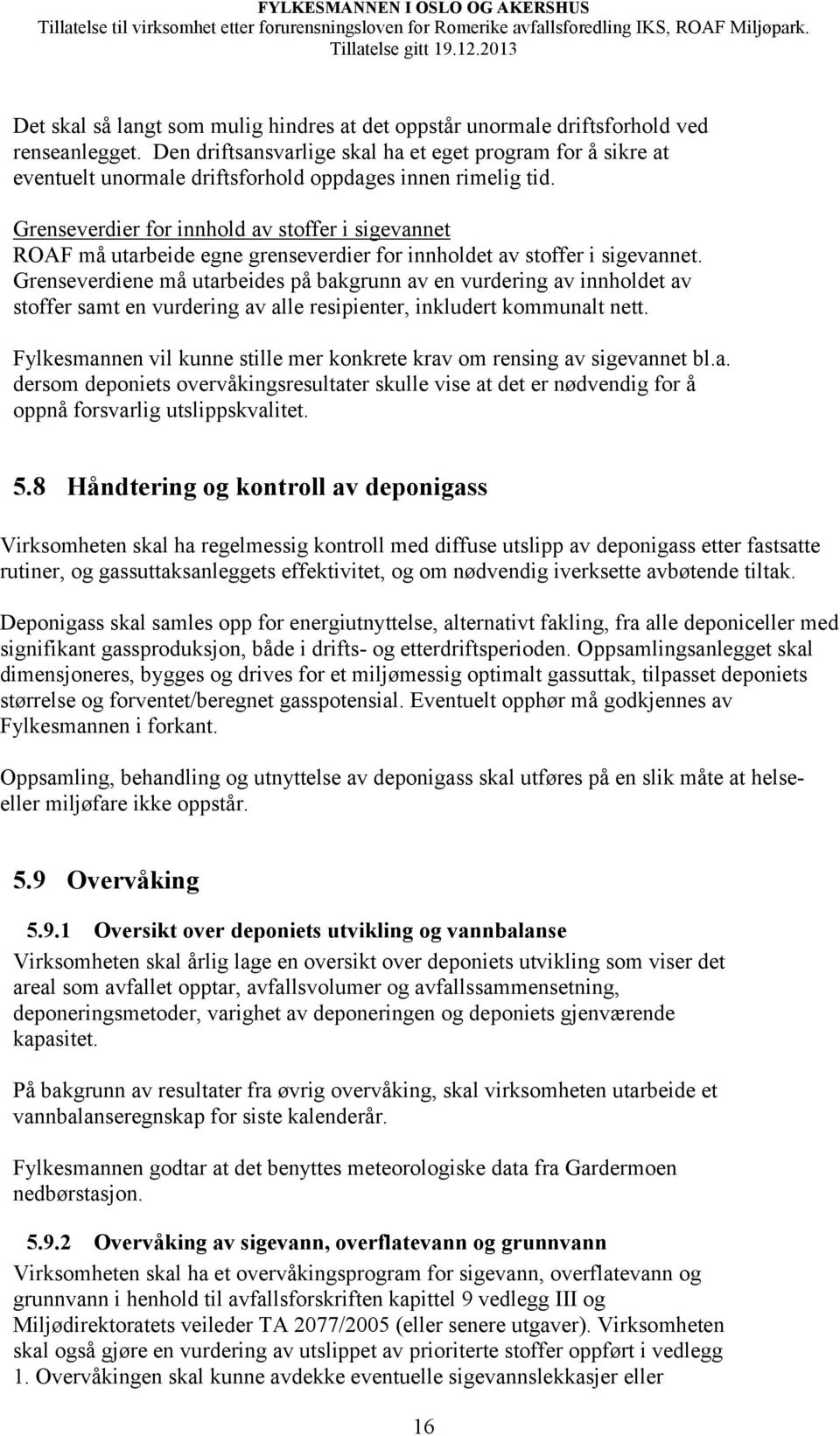 Grenseverdier for innhold av stoffer i sigevannet ROAF må utarbeide egne grenseverdier for innholdet av stoffer i sigevannet.