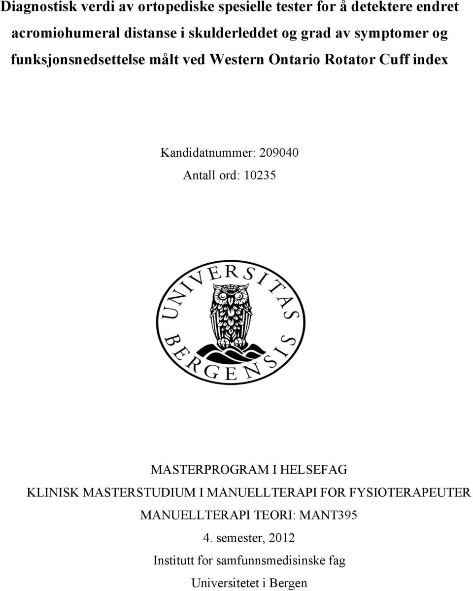 Kandidatnummer: 209040 Antall ord: 10235 MASTERPROGRAM I HELSEFAG KLINISK MASTERSTUDIUM I MANUELLTERAPI FOR