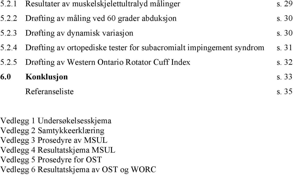 32 6.0 Konklusjon s. 33 Referanseliste s.