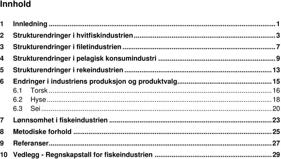 ..13 6 Endringer i industriens produksjon og produktvalg...15 6.1 Torsk...16 6.2 Hyse...18 6.3 Sei.