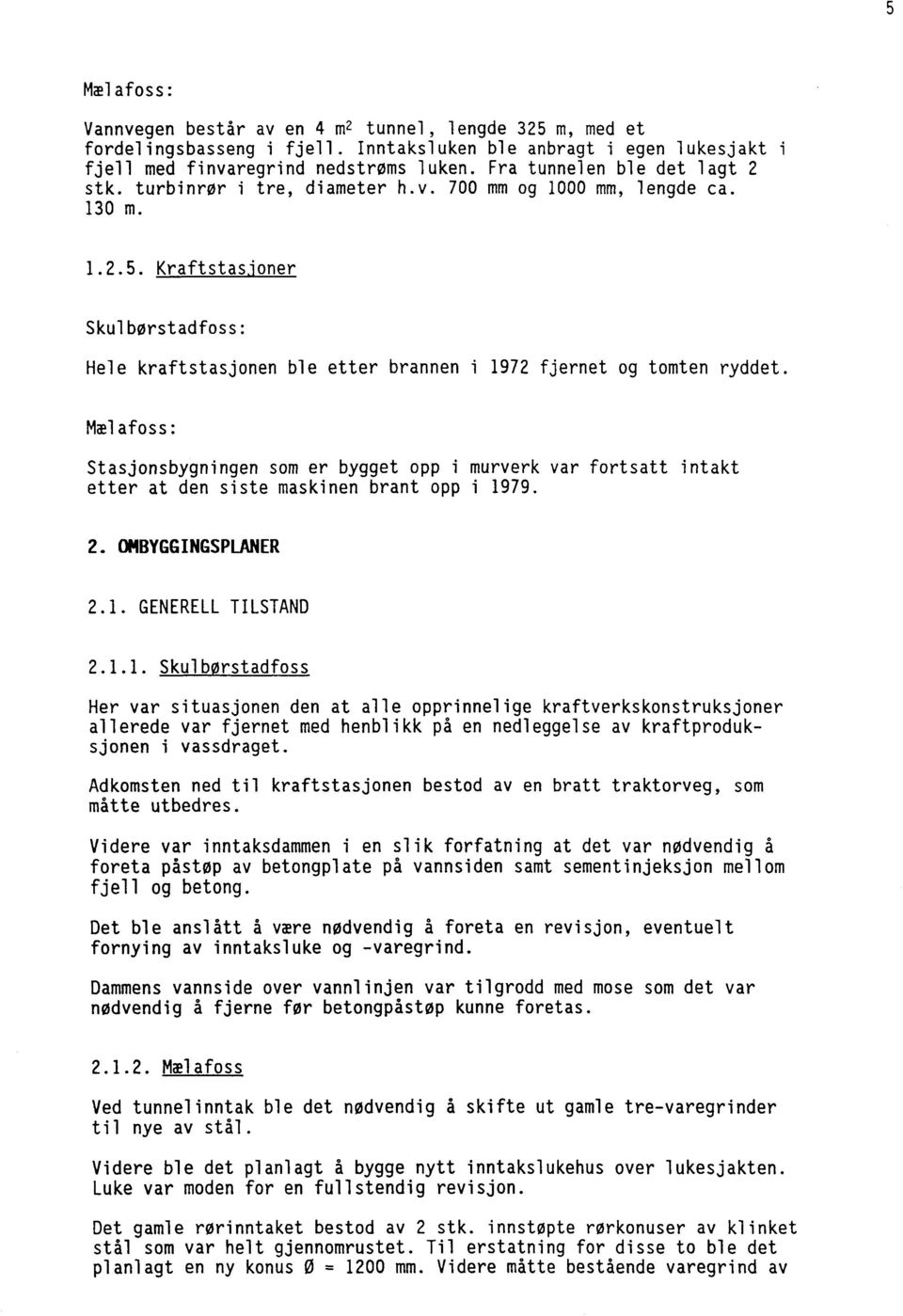 Kraftstasjoner Skulbørstadfoss: Hele kraftstasjonen ble etter brannen 1972 fjernet og tomten ryddet.