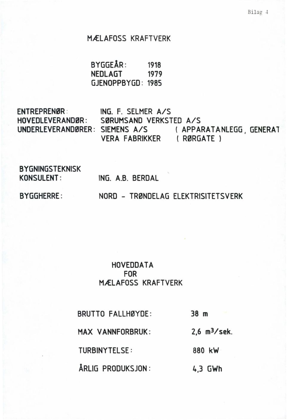 FABRIKKER ( RØRGATE ) BYGNINGSTEKNISK KONSULENT: BYGGHERRE: ING. A.B. BERDAL NORD - TRØNDELAG ELEKTRISITETSVERK