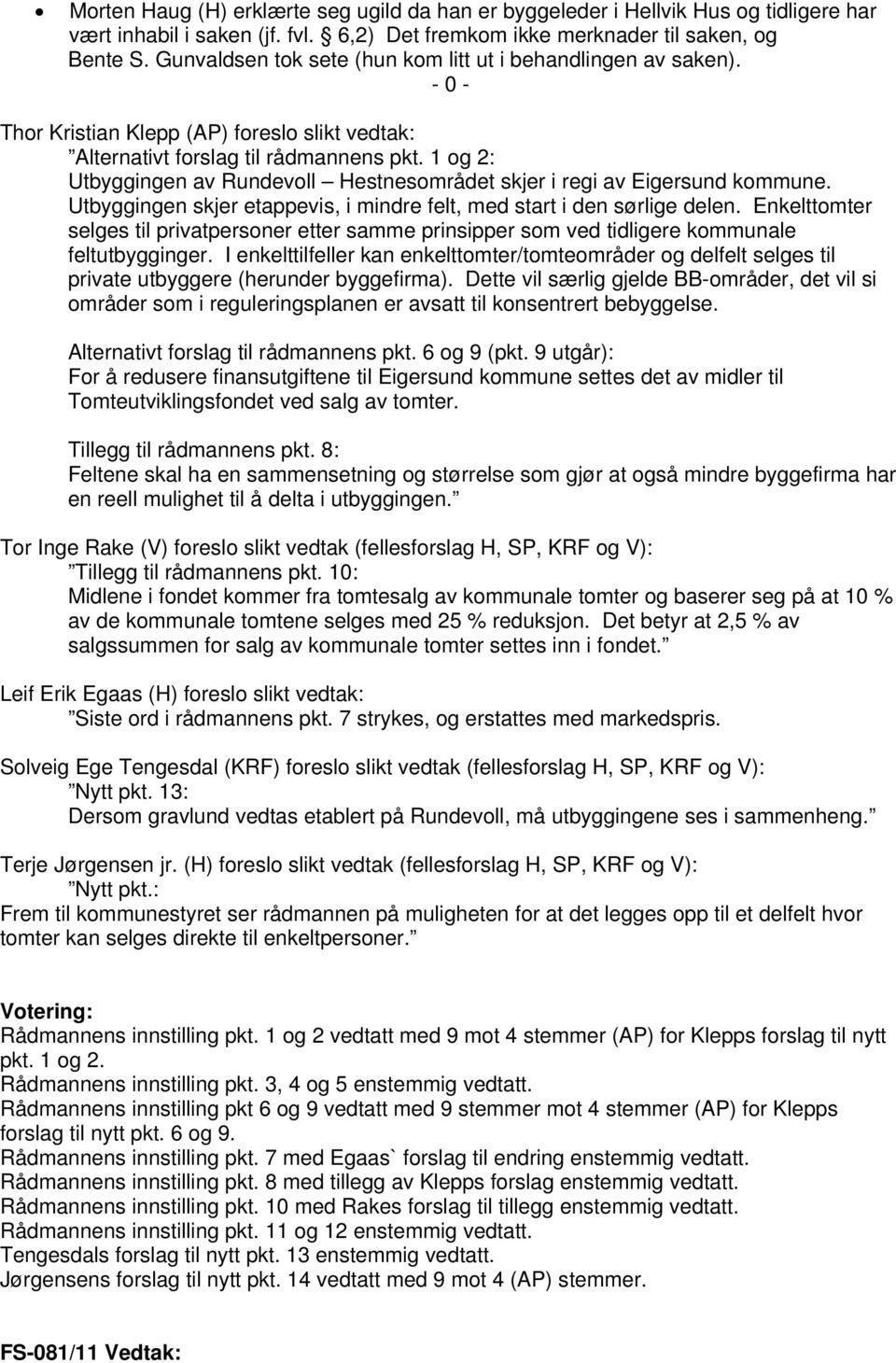 1 og 2: Utbyggingen av Rundevoll Hestnesområdet skjer i regi av Eigersund kommune. Utbyggingen skjer etappevis, i mindre felt, med start i den sørlige delen.