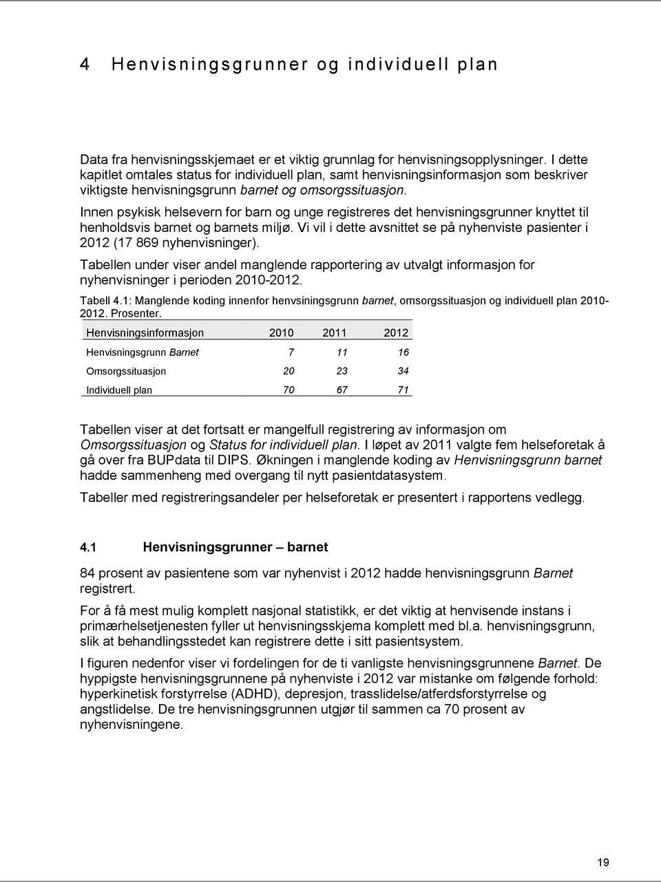 Innen psykisk helsevern for barn og unge registreres det henvisningsgrunner knyttet til henholdsvis barnet og barnets miljø.