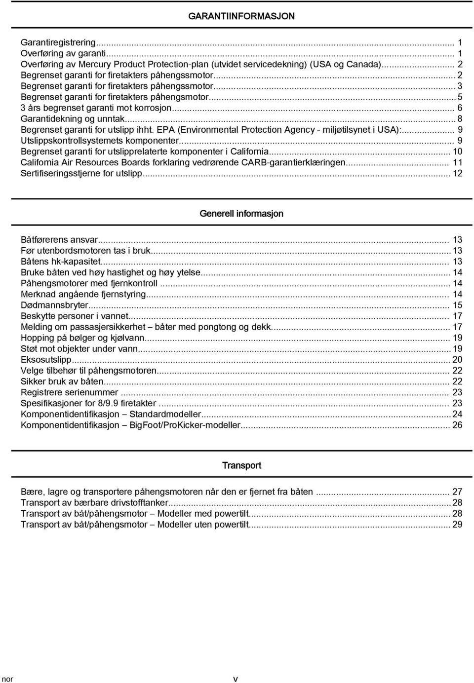 .. 8 Begrenset grnti for utslipp ihht. EPA (Environmentl Protection Agency miljøtilsynet i USA):... 9 Utslippskontrollsystemets komponenter.