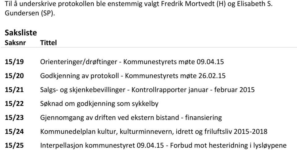 15 15/21 Salgs- og skjenkebevillinger - Kontrollrapporter januar - februar 2015 15/22 Søknad om godkjenning som sykkelby 15/23 Gjennomgang av