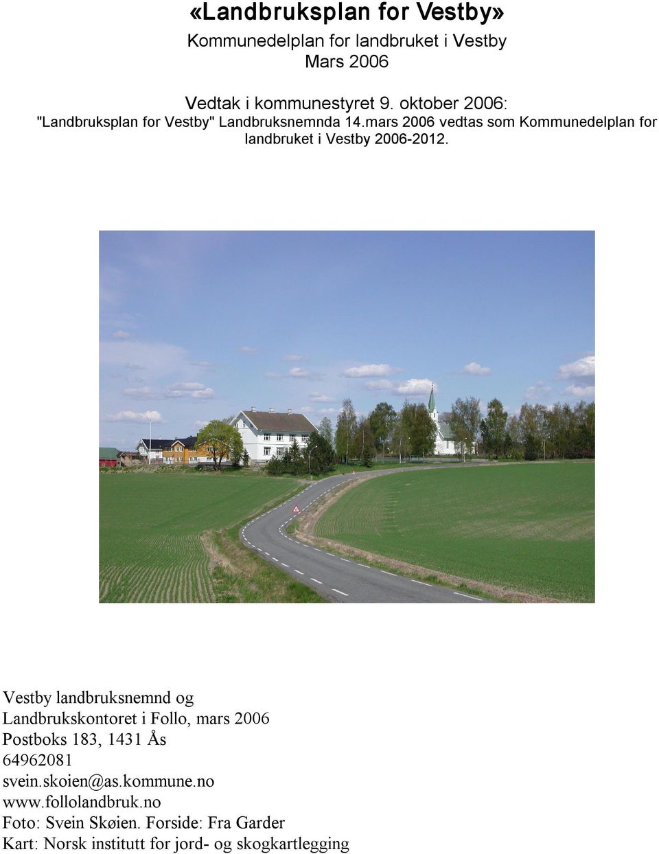 mars 2006 vedtas som Kommunedelplan for landbruket i Vestby 2006 2012.