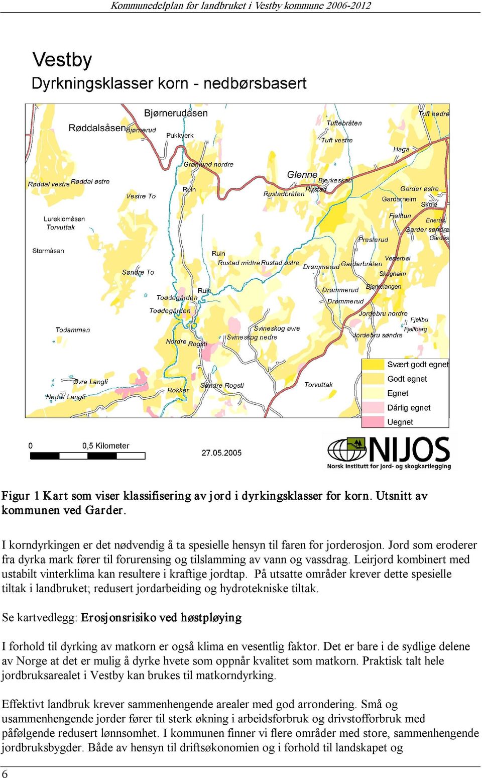 Leirjord kombinert med ustabilt vinterklima kan resultere i kraftige jordtap. På utsatte områder krever dette spesielle tiltak i landbruket; redusert jordarbeiding og hydrotekniske tiltak.