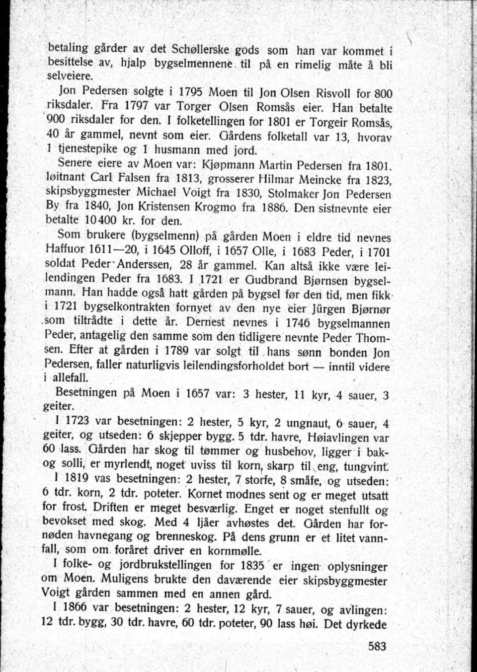 [ folketehingen for 1801 er Torgeir Romsås 40 ir gammel nevnl som eier. Girdens folkt!all var 13 hvorav 1 tjenestepike og l husmann med jord.