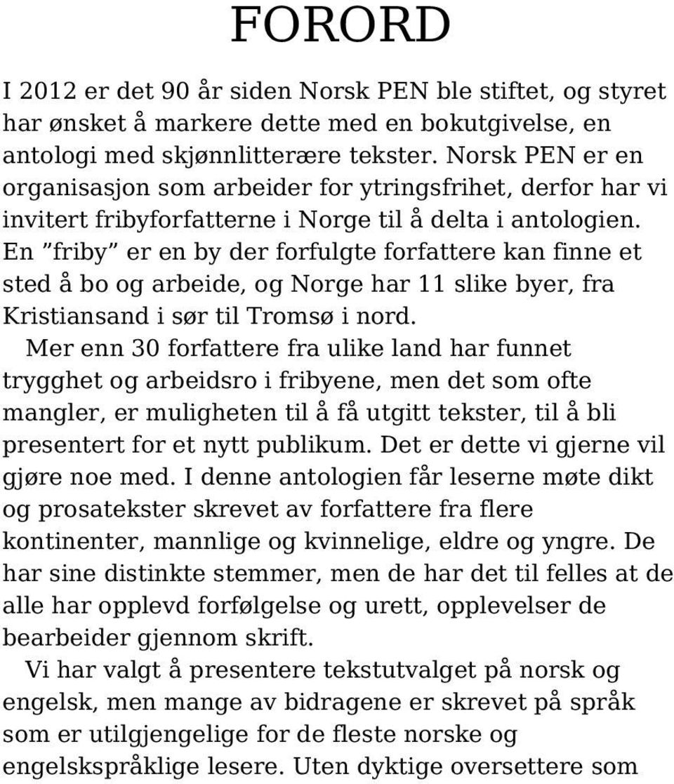 En friby er en by der forfulgte forfattere kan finne et sted å bo og arbeide, og Norge har 11 slike byer, fra Kristiansand i sør til Tromsø i nord.