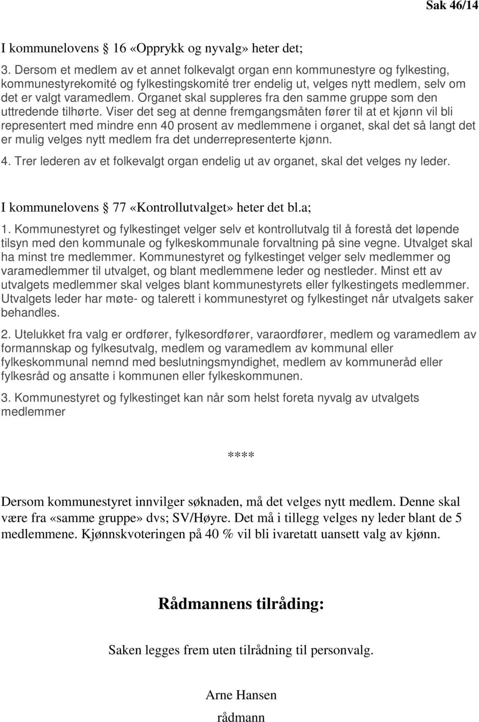 Organet skal suppleres fra den samme gruppe som den uttredende tilhørte.