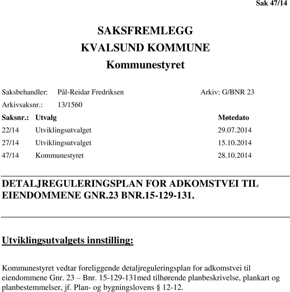 2014 47/14 Kommunestyret 28.10.2014 DETALJREGULERINGSPLAN FOR ADKOMSTVEI TIL EIENDOMMENE GNR.23 BNR.15-129-131.