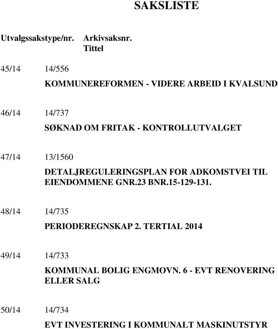 KONTROLLUTVALGET 47/14 13/1560 DETALJREGULERINGSPLAN FOR ADKOMSTVEI TIL EIENDOMMENE GNR.23 BNR.