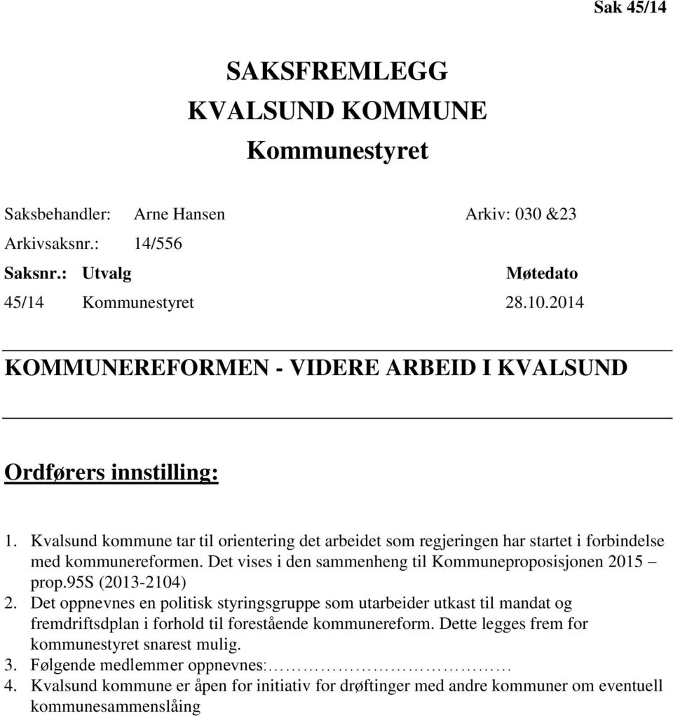 Det vises i den sammenheng til Kommuneproposisjonen 2015 prop.95s (2013-2104) 2.