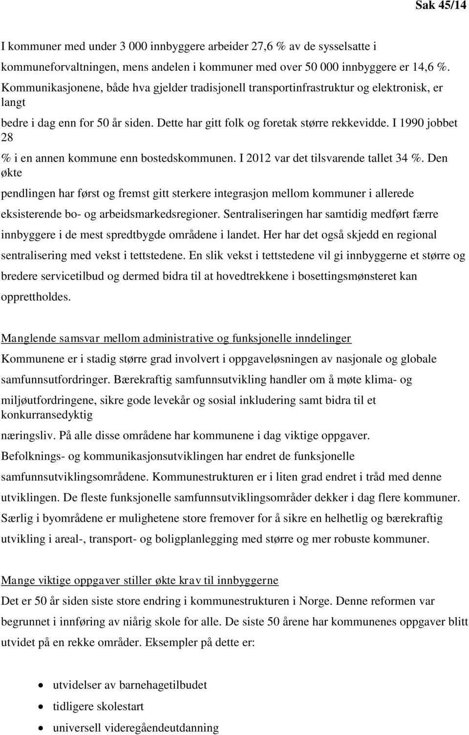 I 1990 jobbet 28 % i en annen kommune enn bostedskommunen. I 2012 var det tilsvarende tallet 34 %.