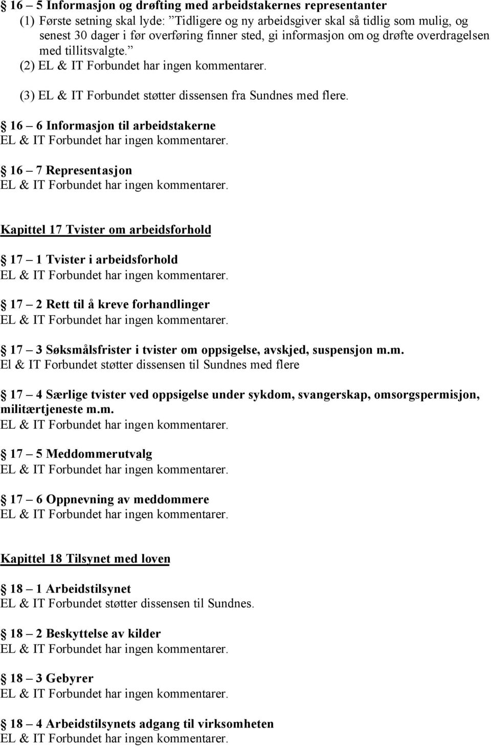 16 6 Informasjon til arbeidstakerne 16 7 Representasjon Kapittel 17 Tvister om arbeidsforhold 17 1 Tvister i arbeidsforhold 17 2 Rett til å kreve forhandlinger 17 3 Søksmålsfrister i tvister om