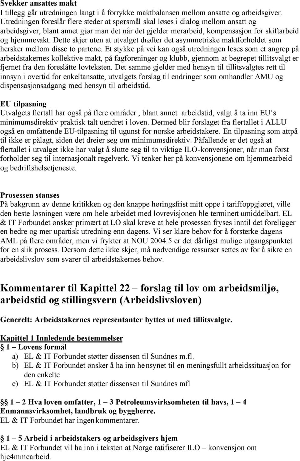 Dette skjer uten at utvalget drøfter det asymmetriske maktforholdet som hersker mellom disse to partene.