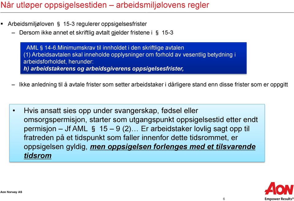 arbeidsgiverens oppsigelsesfrister, Ikke anledning til å avtale frister som setter arbeidstaker i dårligere stand enn disse frister som er oppgitt Hvis ansatt sies opp under svangerskap, fødsel eller