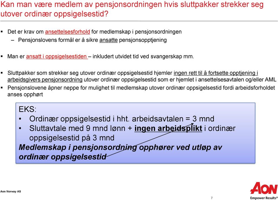 mm. Sluttpakker som strekker seg utover ordinær oppsigelsestid hjemler ingen rett til å fortsette opptjening i arbeidsgivers pensjonsordning utover ordinær oppsigelsestid som er hjemlet i