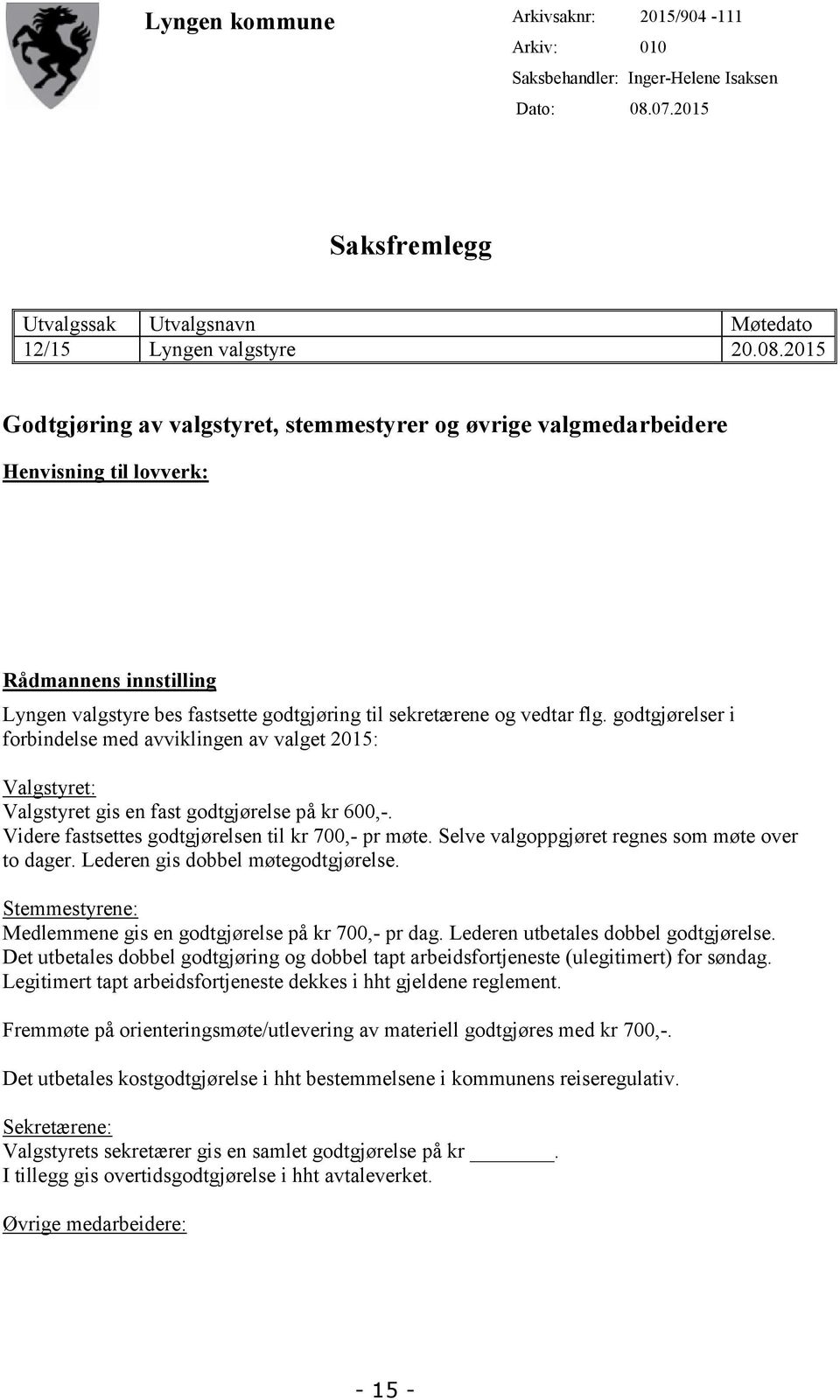 2015 Godtgjøring av valgstyret, stemmestyrer og øvrige valgmedarbeidere Henvisning til lovverk: Rådmannens innstilling Lyngen valgstyre bes fastsette godtgjøring til sekretærene og vedtar flg.