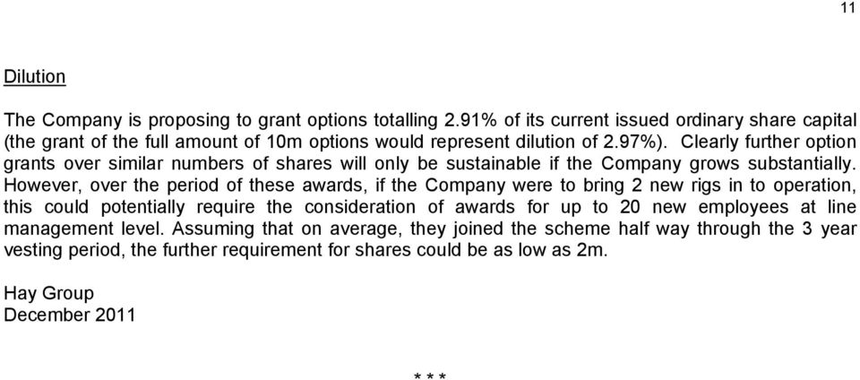 Clearly further option grants over similar numbers of shares will only be sustainable if the Company grows substantially.