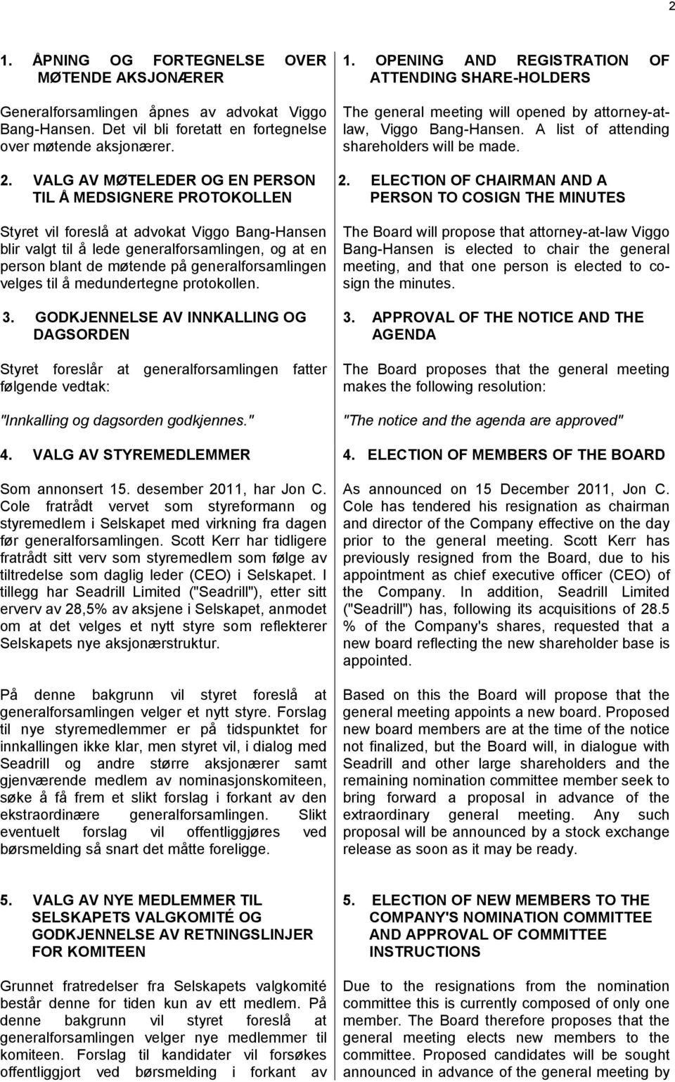 generalforsamlingen velges til å medundertegne protokollen. 3.