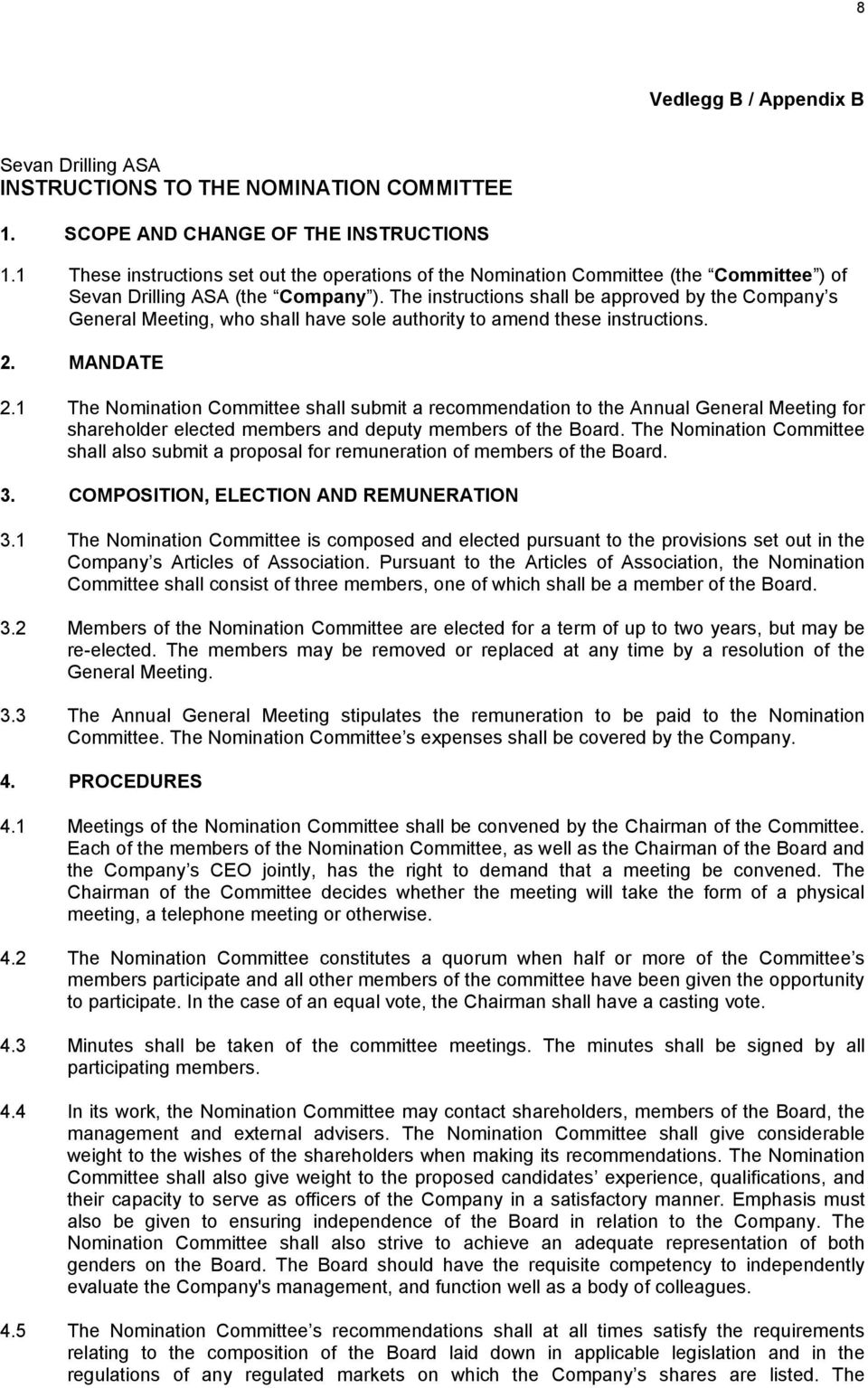 The instructions shall be approved by the Company s General Meeting, who shall have sole authority to amend these instructions. 2. MANDATE 2.