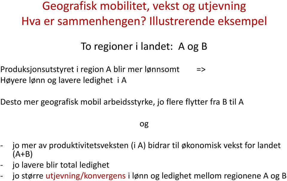 lønn og lavere ledighet i A Desto mer geografisk mobil arbeidsstyrke, jo flere flytter fra B til A og jo mer av