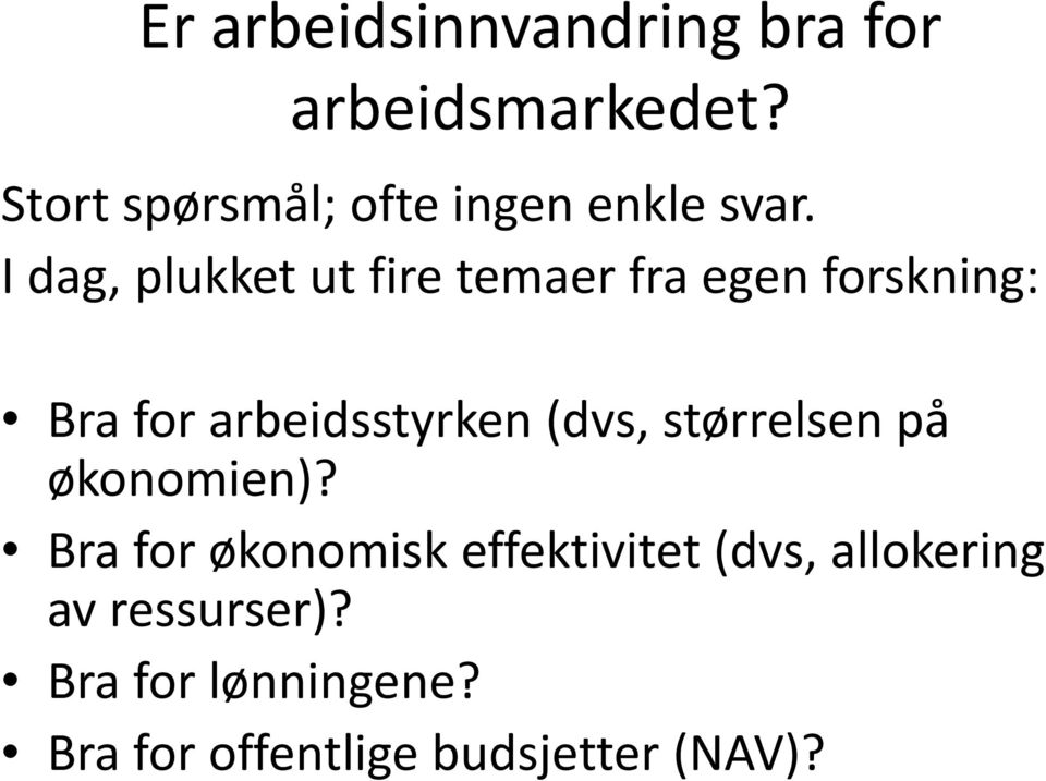 I dag, plukket ut fire temaer fra egen forskning: Bra for arbeidsstyrken