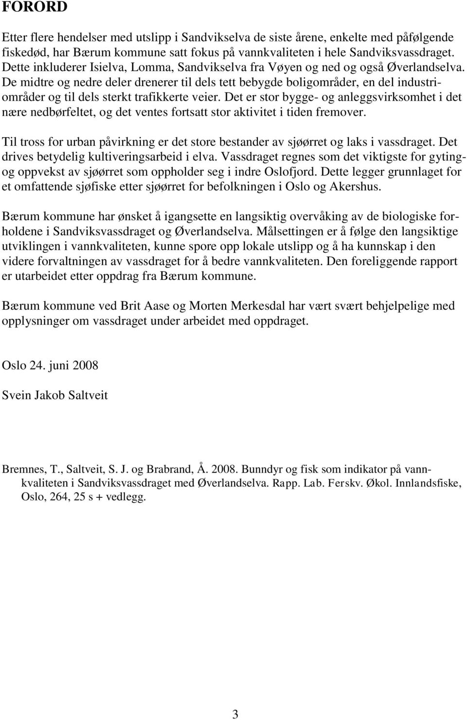 De midtre og nedre deler drenerer til dels tett bebygde boligområder, en del industriområder og til dels sterkt trafikkerte veier.