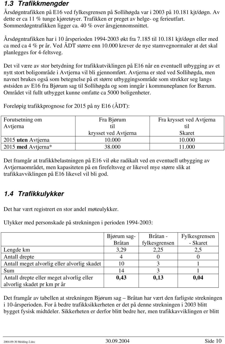 000 krever de nye stamvegnormaler at det skal planlegges for 4-feltsveg.