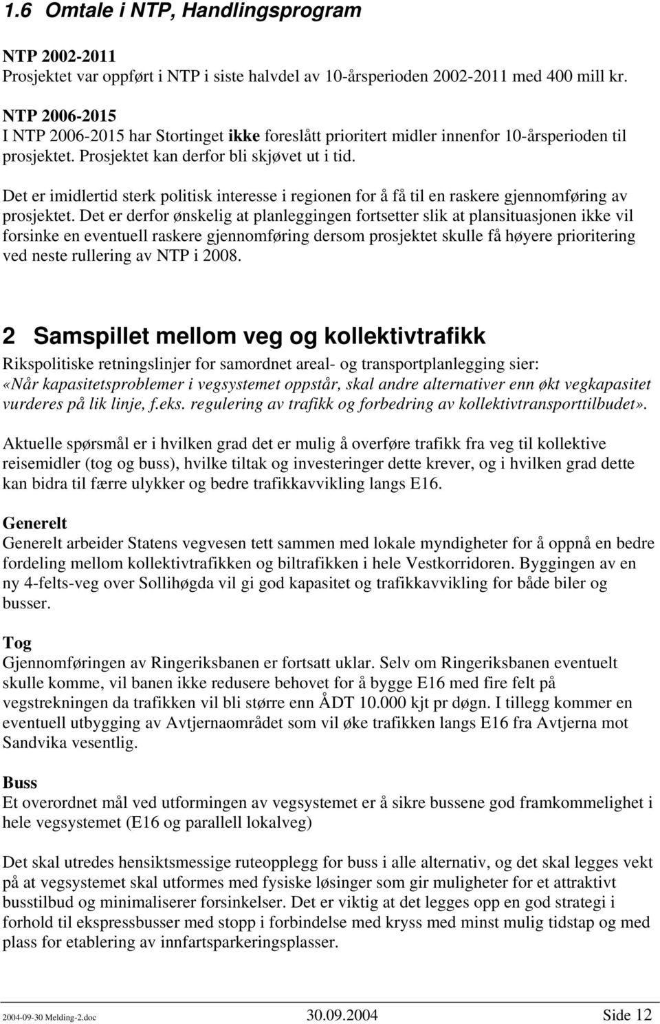 Det er imidlertid sterk politisk interesse i regionen for å få til en raskere gjennomføring av prosjektet.